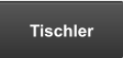 Tischler